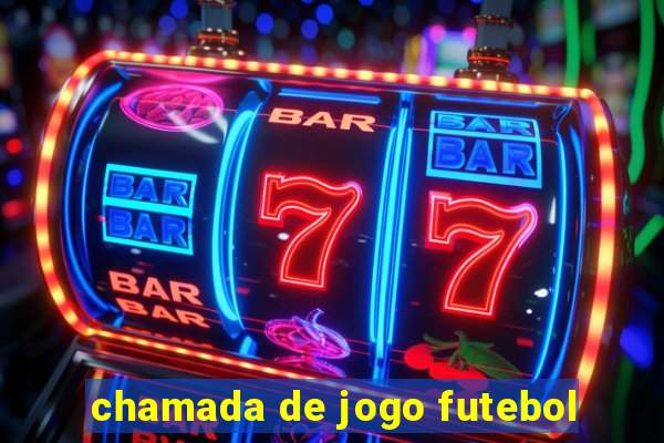 chamada de jogo futebol